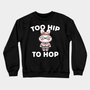 Too Hip to Hop Easter Bunny Hip-Hop Rabbit Crewneck Sweatshirt